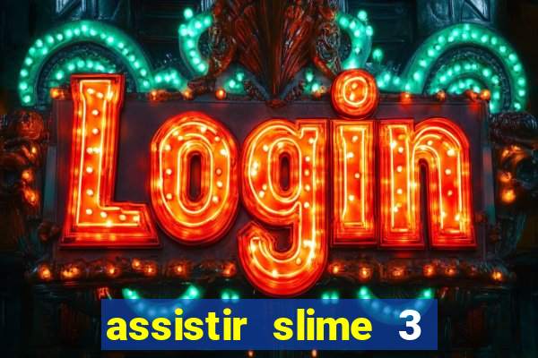 assistir slime 3 temporada dublado